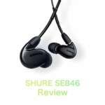 ［レビュー］SHURE SE846 長期使用レポート　良い音の本質とその真価を探る